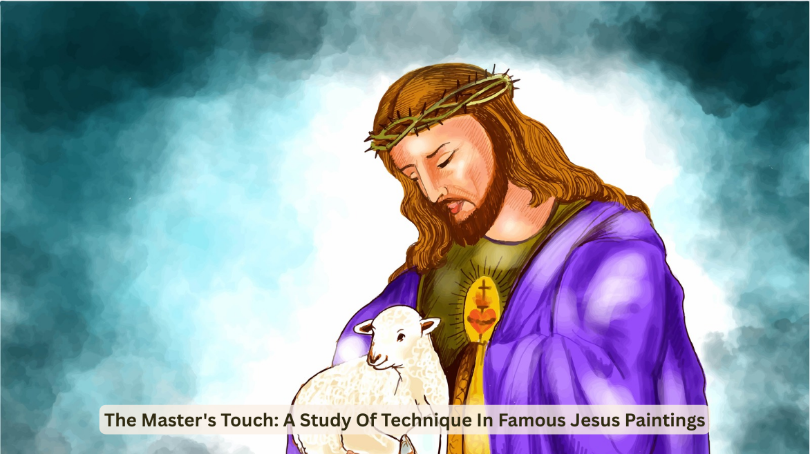 The Master's Touch: A Study Of Technique In Famous Jesus Paintings